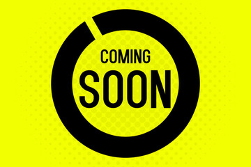 Coming soon poster in black and yellow colors inside a circle shape. Used as a background for promotional or advertising concepts like upcoming events, new product release or launching online websites