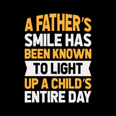 Fototapeta na wymiar a father's smile has been known to light,best dad t-shirt,fanny dad t-shirts,vintage dad shirts,new dad shirts,dad t-shirt,dad t-shirt design,dad typography t-shirt design,typography t-shirt design,