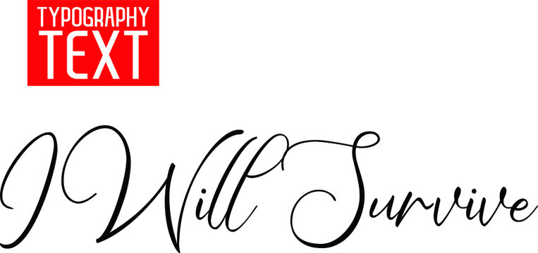 I Will Survive Cursive Text Lettering Typography Idiom Motivational Quotes