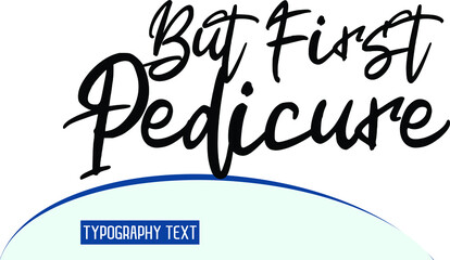 But First Pedicure Beautiful Cursive Hand Written Alphabetical Text 