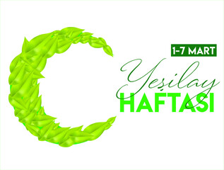 Love Green Love Life 1-7 March Happy Green Crescent Week. Translate: Yesili sev yasami sev 1-7 Mart Yesilay Haftasi kutlu olsun
