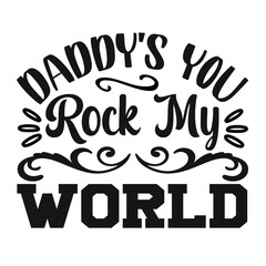 Daddy’s You Rock My World  – mom T-shirt Design Vector. Good for Clothes, Greeting Card, Poster, and Mug Design. Printable Vector Illustration,EPS 10.