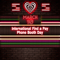 10 March, International Find a Pay Phone Booth Day, Neon Text Effect on bricks Background