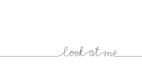 Look at me continuous line drawing. One line art of english hand written lettering, phrase on line greeting card.