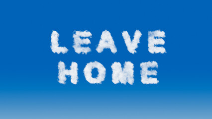 "leave home" text in the shape of clouds in the sky