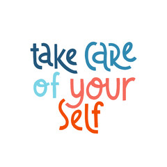 Take care of yourself. Mental health slogan stylized typography.
