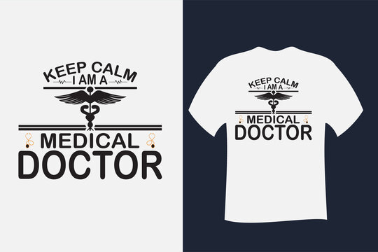 Keep calm I am a Medical Doctor T Shirt Design