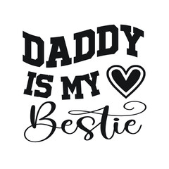 Daddy is My Bestie  – Mom T-shirt Design Vector. Good for Clothes, Greeting Card, Poster, and Mug Design. Printable Vector Illustration, EPS 10.
