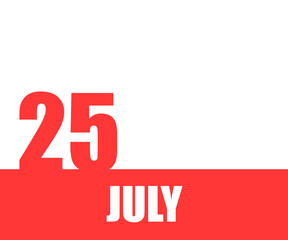 July. 25th day of month, calendar date. Red numbers and stripe with white text on isolated background. Concept of day of year, time planner, summer month
