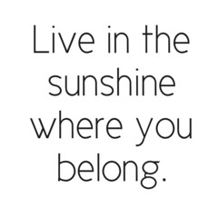 Live in the sunshine where you belong.