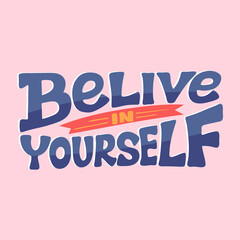 Believe in yourself lettering design for greeting card, prints and posters.