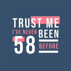 Fototapeta premium Trust me I've never been 58 before, 58th Birthday