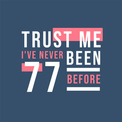 Fototapeta premium Trust me I've never been 77 before, 77th Birthday