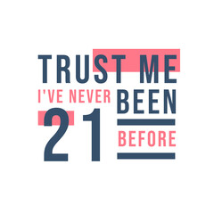 Trust me I've never been 21 before, 21st Birthday