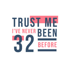 Fototapeta premium Trust me I've never been 32 before, 32nd Birthday
