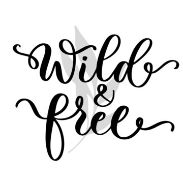 Wild and free lettering inscription. T shirt design print, logo, web banner, sticker.