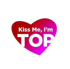 Kiss me, i am Top boy written in red heart vector. 