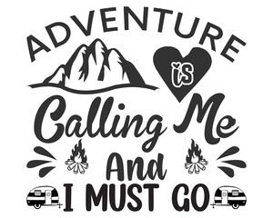 The adventure is calling me and i must go typography vector t shirt design.