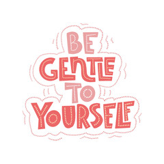 Be gentle to yourself. Mental health slogan stylized typography.