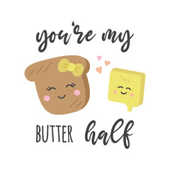 You are my butter half toast with butter vector illustration. Valentine card with cute and funny breakfast slice of bread and cube of butter fat. Perfect couple. Isolated.