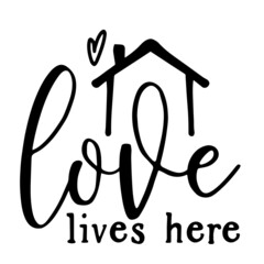 love lives here inspirational quotes, motivational positive quotes, silhouette arts lettering design