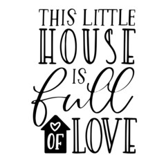 this little house is full of love inspirational quotes, motivational positive quotes, silhouette arts lettering design