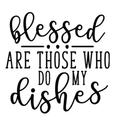 blessed are those who do my dishes inspirational quotes, motivational positive quotes, silhouette arts lettering design