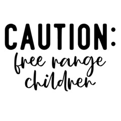 caution free range children inspirational quotes, motivational positive quotes, silhouette arts lettering design