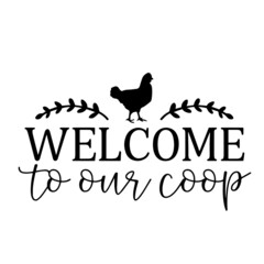 Fototapeta na wymiar welcome to our coop inspirational quotes, motivational positive quotes, silhouette arts lettering design