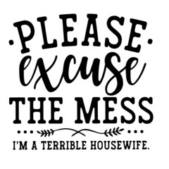 please excuse the mess inspirational quotes, motivational positive quotes, silhouette arts lettering design