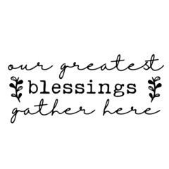 our greatest blessings gather here inspirational quotes, motivational positive quotes, silhouette arts lettering design
