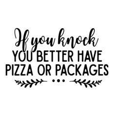 if you knock you better have pizza or packages inspirational quotes, motivational positive quotes, silhouette arts lettering design