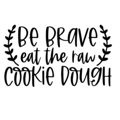 be brave eat the raw cookie dough inspirational quotes, motivational positive quotes, silhouette arts lettering design