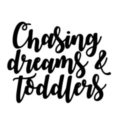 chasing dreams and toddlers inspirational quotes, motivational positive quotes, silhouette arts lettering design