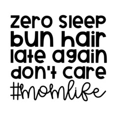 zero sleep bun hair late again don't care mom life inspirational quotes, motivational positive quotes, silhouette arts lettering design