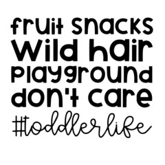 fruit snacks wild hair play ground don't care toddler life inspirational quotes, motivational positive quotes, silhouette arts lettering design