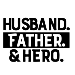 husband father and hero inspirational quotes, motivational positive quotes, silhouette arts lettering design