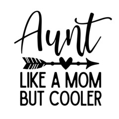 aunt like a mom but cooler inspirational quotes, motivational positive quotes, silhouette arts lettering design
