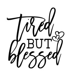tired but blessed inspirational quotes, motivational positive quotes, silhouette arts lettering design