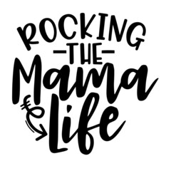 rocking the mama life inspirational quotes, motivational positive quotes, silhouette arts lettering design