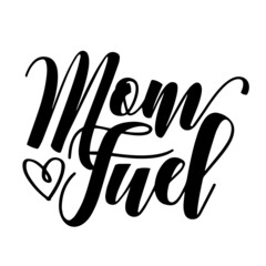 Obraz premium mom fuel inspirational quotes, motivational positive quotes, silhouette arts lettering design