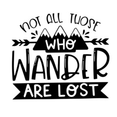 not all those who wander are lost inspirational quotes, motivational positive quotes, silhouette arts lettering design
