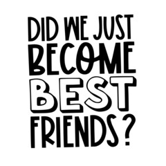 did we just become best friends inspirational quotes, motivational positive quotes, silhouette arts lettering design