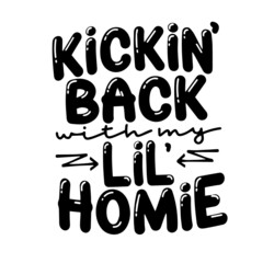 kickin' back lil' homie inspirational quotes, motivational positive quotes, silhouette arts lettering design