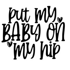 put my baby on my nip inspirational quotes, motivational positive quotes, silhouette arts lettering design