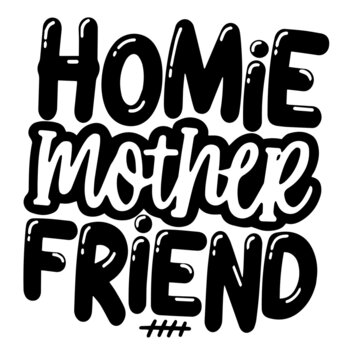 homie mother friend inspirational quotes, motivational positive quotes, silhouette arts lettering design