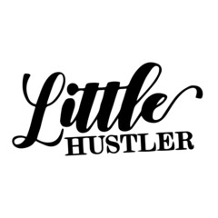 little hustler inspirational quotes, motivational positive quotes, silhouette arts lettering design