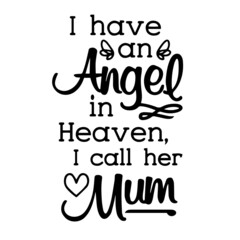 i have an angel in heaven i call her mum inspirational quotes, motivational positive quotes, silhouette arts lettering design