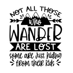 not all those who wander are lost inspirational quotes, motivational positive quotes, silhouette arts lettering design