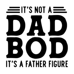 i'm not a dad bod it's a father figure inspirational quotes, motivational positive quotes, silhouette arts lettering design